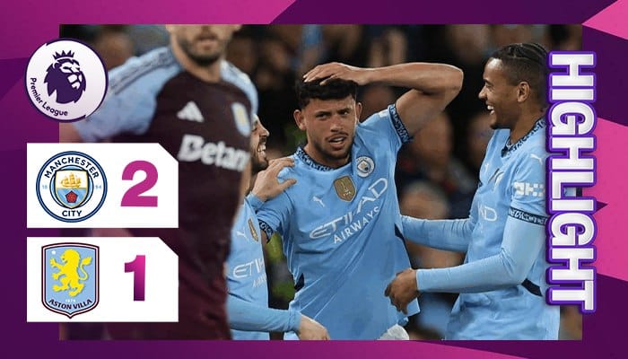 ผลบอล แมนเชสเตอร์ ซิตี้ พบ แอสตัน วิลล่า 2-1 (2242025) ไฮไลท์การแข่งขัน