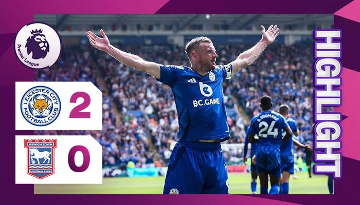 ผลบอล เลสเตอร์ พบ อิปสวิช 2-0 (18/05/2025) ไฮไลท์การแข่งขัน